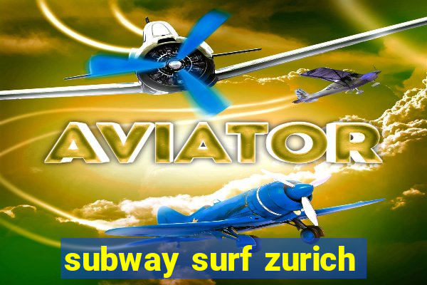 subway surf zurich